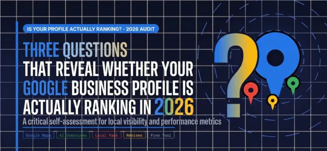 Three Questions That Reveal Whether Your Google Business Profile Is Actually Ranking in 2026