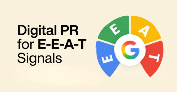 Digital PR for E-E-A-T Signals: Earning Editorial Mentions That Strengthen Google’s Trust in Your Brand
